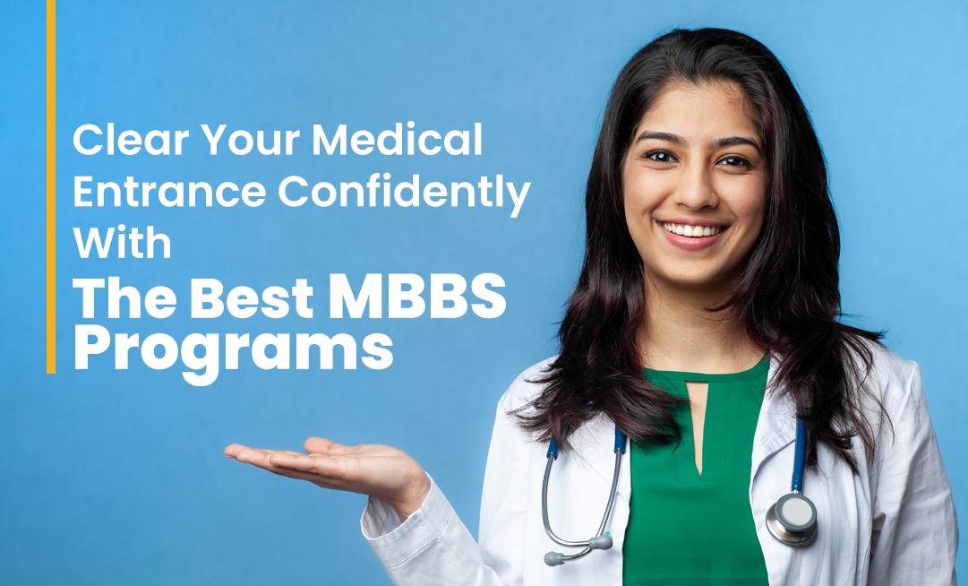 Clear Your Medical Entrance Confidently With The Best MBBS Programs